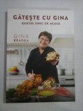 GATESTE CU GINA * GUSTUL UNIC DE ACASA - Gina BADEA