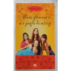 GLOSS , GLAMOUR SI O JUNGLA DE INTRIGI de MELISSA DE LA CRUZ , SERIA &#039; ASHLEYS &#039; NR. 4 , 2012