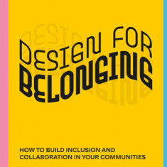 Design for Belonging: How to Build Inclusion and Collaboration in Your Communities