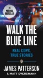 Walk the Blue Line: No Right, No Left--Just Cops Telling Their True Stories to James Patterson.