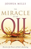 The Miracle of the Oil: Receive the Power of God&#039;s Anointing