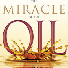 The Miracle of the Oil: Receive the Power of God's Anointing