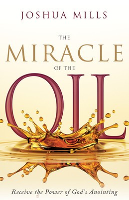 The Miracle of the Oil: Receive the Power of God&amp;#039;s Anointing foto