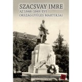 Szacsvay Imre - Az 1848-1949. &eacute;vi orsz&aacute;ggyűl&eacute;s m&aacute;rt&iacute;rjai - Kedves Gyula