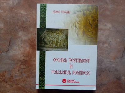VECHIUL TESTAMENT IN FOLCLORUL ROMANESC - DANIEL THOMAS 2006 foto