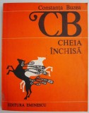 Cheia &icirc;nchisă - Constanța Buzea - Carte Beletristică Rom&acirc;nească - Roman