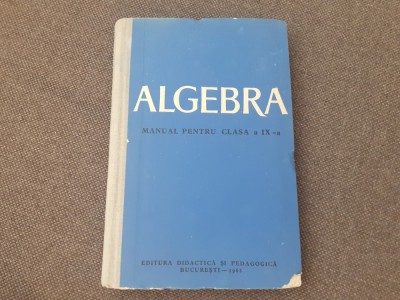 ALGEBRA MANUAL PENTRU CLASA A IX A GH DUMITRESCU EDITIE CARTONATA foto