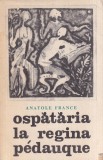 Cumpara ieftin Anatole France - Ospataria la Regina Pedauque, Carte Beletristica Roman Clasic Editura Pentru Literatura Universala Stare Buna Brosata