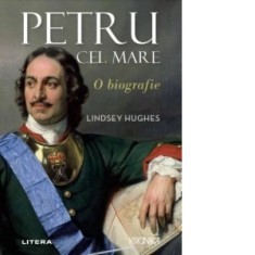 Petru cel Mare. O biografie - Beatrice Lascu, Lindsey Hughes