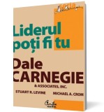 Liderul poţi fi tu. Ediţia a II-a, revizuită - Dale Carnegie Associates Inc Stuart R - Editura Curtea Veche