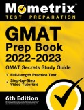 GMAT Prep Book 2022-2023 - GMAT Study Guide Secrets, Full-Length Practice Test, Step-by-Step Video Tutorials: [6th Edition]