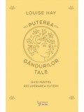 Cumpara ieftin Puterea gandurilor tale. Ghid pentru recuperarea puterii/Louise Hay