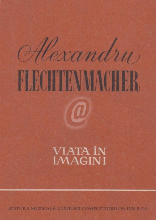 Alexandru Flechtenmacher - viata in imagini Alexandru Flechtenmacher - viata in imagini