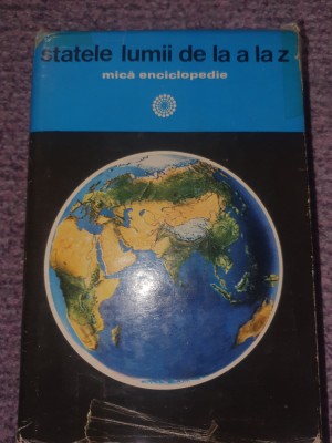 Statele Lumii De La A La Z. Mica Enciclopedie - Horia C. Matei, 1975, 450 pag foto