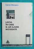 Ciprian Macesaru &ndash; Locul in care n-am ajuns niciodata