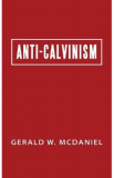 Anti-Calvinism - Gerald W. McDaniel