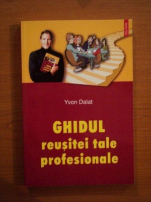 GHIDUL REUSITEI TALE PROFESIONALE de YVON DALAT foto