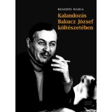 Kalandoz&aacute;s Bakucz J&oacute;zsef k&ouml;lt&eacute;szet&eacute;ben