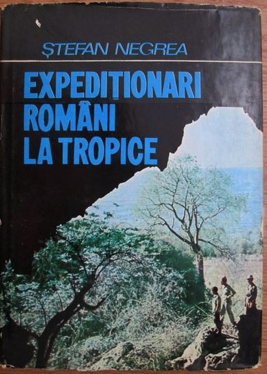 Stefan Negrea - Expeditionari Romani la Tropice