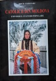 Catolicii Din Moldova Universul Culturii Populare Vol. 3 - Ion H. Ciubotaru , G463