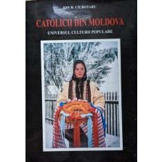 Catolicii Din Moldova Universul Culturii Populare Vol. 3 - Ion H. Ciubotaru , G463