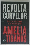REVOLTA CURVELOR , DE LA VICTIMA LA ACTIVISTA de AMELIA TIGANUS , 2022