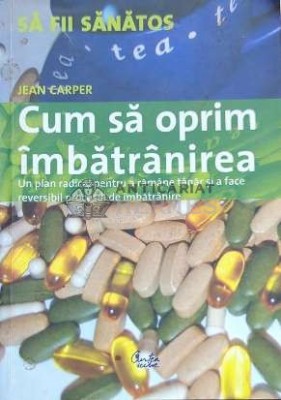 Cum sa oprim imbatranirea - 2006 - Jean Carper (F139) foto