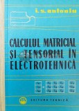 Calculul matricial si tensorial in electrotehnica - 1962 - Ion S. Antoniu ($P97), Tehnica