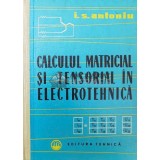 Calculul matricial si tensorial in electrotehnica - 1962 - Ion S. Antoniu ($P97)