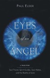 Eyes of an Angel: Soul Travel, Spirit Guides, Soul Mates, and the Reality of Love