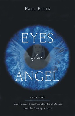 Eyes of an Angel: Soul Travel, Spirit Guides, Soul Mates, and the Reality of Love foto