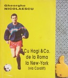 Cu Hagi &amp; Co. de la Roma la New-York via Cardiff Gheorghe Nicolaescu