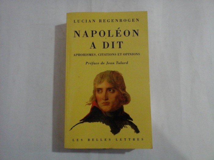 NAPOLEON A DIT Aphorismes, citations et opinions - Lucian REGENBOGEN