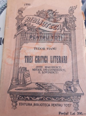 TREI CRITICI LITERARI TUDOR VIANU BILOTECA PENTRU TOTI SERIE VECHE NR 1550 foto