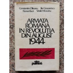 Armata Romana In Revolutia Din August 1944 - Colectiv , B424