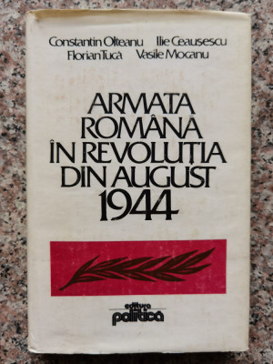 Armata Romana In Revolutia Din August 1944 - Colectiv , B424 foto