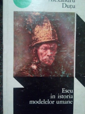 Alexandru Dutu - Eseu in istoria modelelor umane (Editia: 1972) foto