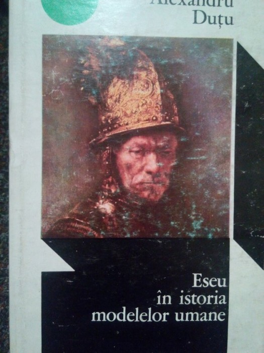 Alexandru Dutu - Eseu in istoria modelelor umane (Editia: 1972)