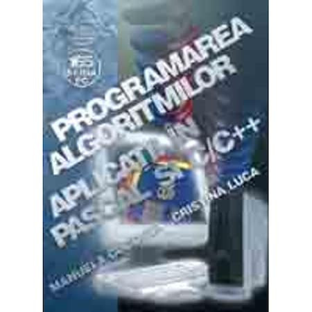 Programarea algoritmilor. Aplicatii in pascal si C/C++ - Manuela Coconea