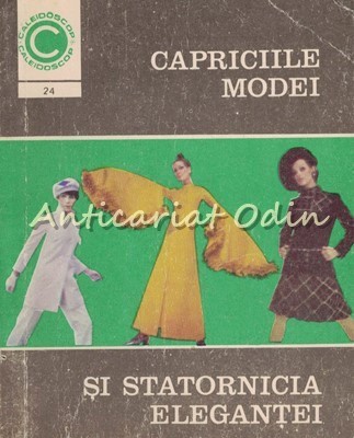 Capriciile Modei Si Statornicia Elegantei - Aneta Dumitriu