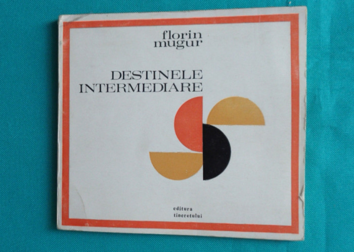 Florin Mugur &ndash; Destinele intermediare ( prima editie )