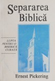 Separarea biblica. Lupta pentru o biserica curata - Ernest Pickering