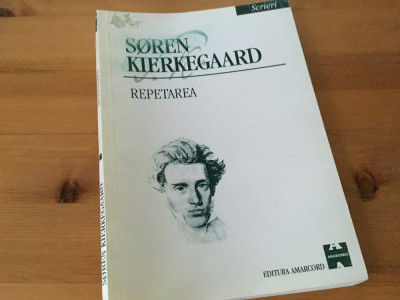 SOREN KIERKEGAARD, REPETAREA- SCRIERI III. TRADUCERE DIN DANEZA foto