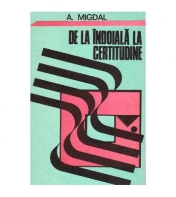 A. Migdal - De la indoiala la certitudine - 101368 foto