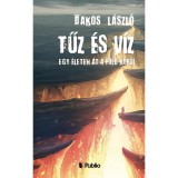 Tűz &eacute;s V&iacute;z - Egy &eacute;leten &aacute;t a f&ouml;ld k&ouml;r&uuml;l - Bakos L&aacute;szl&oacute;