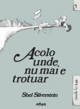 Acolo unde nu mai e trotuar - Hardcover - Shel Silverstein - Arthur