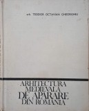 Arhitectura medievala de aparare din Romania - Teodor Octavian Gheorghiu