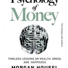 The Psychology of Money: Timeless lessons on wealth, greed, and happiness New Synopsis and Analysis