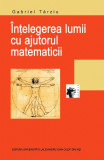 &Icirc;nțelegerea lumii cu ajutorul matematicii Gabriel T&acirc;rziu