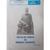 NICOLAE IORGA SI ORASUL GIURGIU-EMIL PAUNESCU, NICOLAE TONE-179004